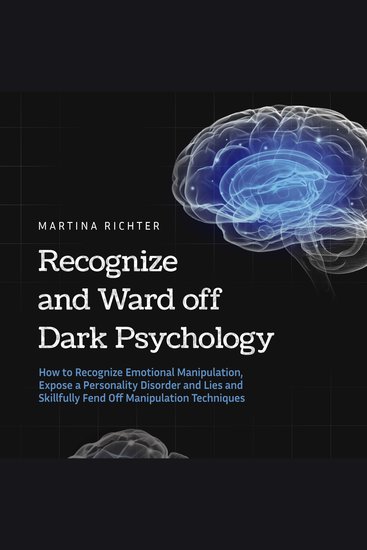 Recognize and Ward off Dark Psychology: How to Recognize Emotional Manipulation Expose a Personality Disorder and Lies and Skillfully Fend Off Manipulation Techniques - cover