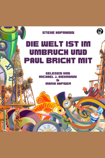 Die Welt ist im Umbruch und Paul bricht mit - Ein Zeitreise Abenteuer mit Goldfisch und Bonsai - cover