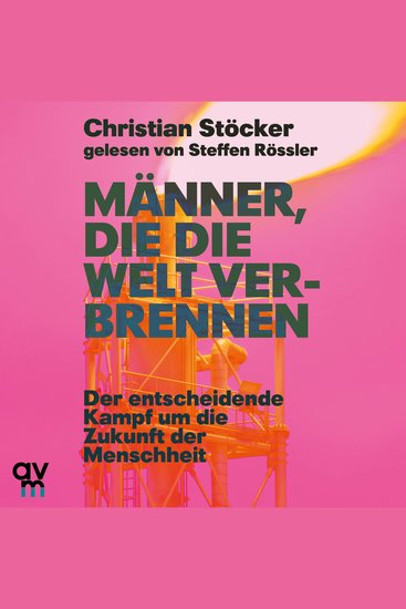 Männer die die Welt verbrennen - Der entscheidende Kampf um die Zukunft der Menschheit - cover