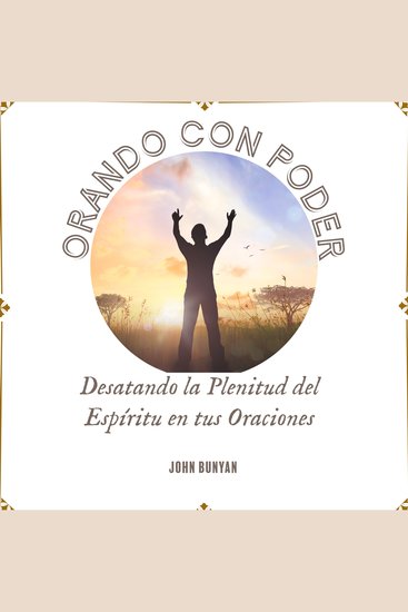 Orando con Poder - Desatando la Plenitud del Espíritu en tus Oraciones - cover