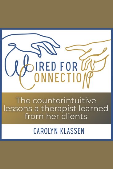 Wired for Connection - The counterintuitive lessons a therapist learned from her clients - cover