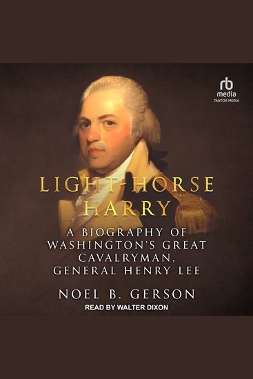 Light-Horse Harry - A Biography of Washington's Great Cavalryman General Henry Lee - cover