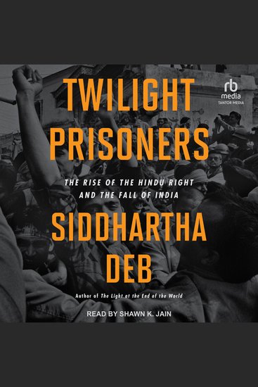 Twilight Prisoners - The Rise of the Hindu Right and the Fall of India - cover