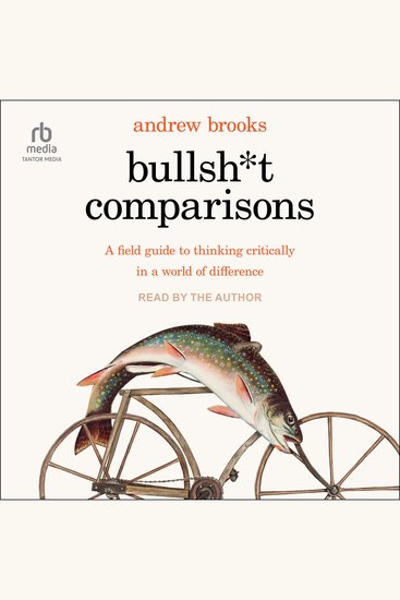 Bullsh*t Comparisons - A Field Guide to Thinking Critically in a World of Difference - cover