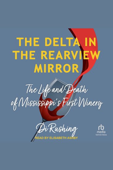 The Delta in the Rearview Mirror - The Life and Death of Mississippi's First Winery - cover