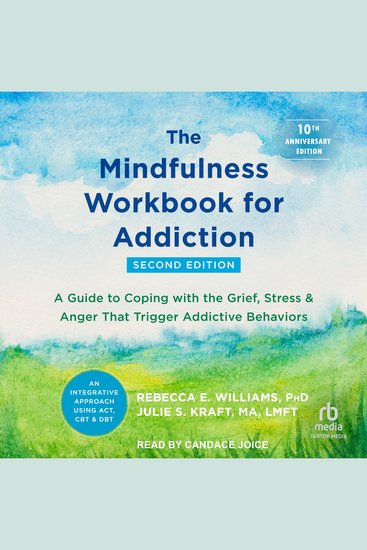 The Mindfulness Workbook for Addiction - A Guide to Coping with the Grief Stress and Anger That Trigger Addictive Behaviors - cover