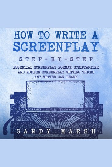 How to Write a Screenplay: Step-by-Step | Essential Screenplay Format Scriptwriter and Modern Screenplay Writing Tricks Any Writer Can Learn - cover