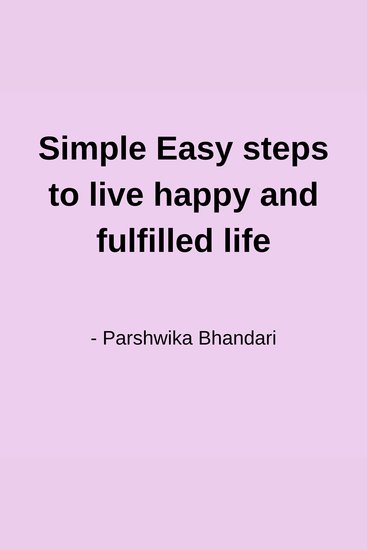Simple Easy steps to live happy and fulfilled life - anyone can do it - cover