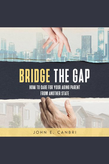 Bridge the Gap - How to Care for Your Aging Parent from Another State - cover