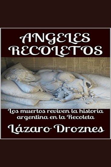ANGELES RECOLETOS - Los muertos reviven la historia argentina en la Recoleta - cover
