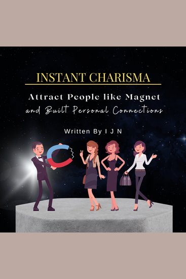 Instant Charisma - Attract People like Magnet and Built Personal Connections - cover
