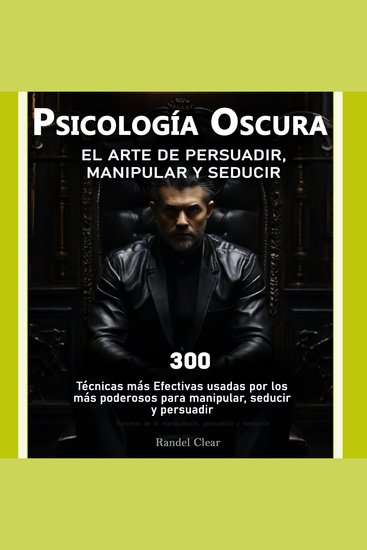 Psicología Oscura: El Arte de la Persuasión Manipulación y Seducción - 300 técnicas más Efectivas usadas por los más poderosos para manipular seducir y persuadir- Secretos de la manipulación persuasión y seducción- Lenguaje corporal - cover