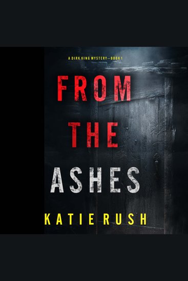 From The Ashes (A Dirk King FBI Suspense Thriller—Book 1) - Digitally narrated using a synthesized voice - cover