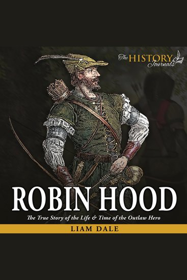 Robin Hood: The True Story of the Life & Time of the Outlaw Hero - cover