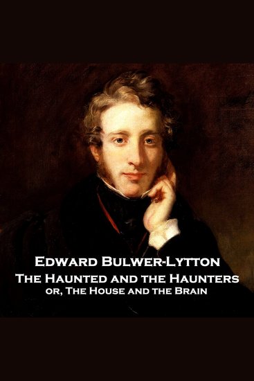 The Haunted and the Haunters; or House and the Brain - A lesser known yet hugely influential Victorian ghost story - cover
