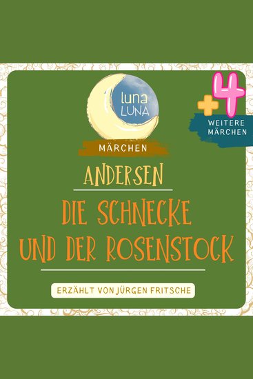 Die Schnecke und der Rosenstock plus vier weitere Märchen von Hans Christian Andersen - Zwei Brüder Die Schnecke und der Rosenstock Der letzte Traum der alten Eiche Die letzte Perle Kinderschnack - cover