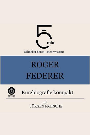 Roger Federer: Kurzbiografie kompakt - 5 Minuten: Schneller hören – mehr wissen! - cover
