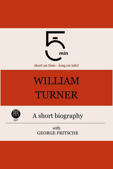 William Turner: A short biography - 5 Minutes: Short on time – long on info! - cover
