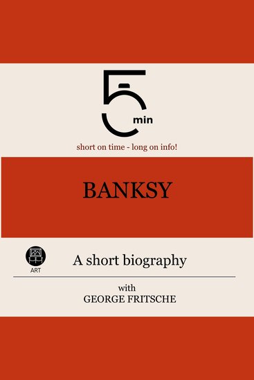 Banksy: A short biography - 5 Minutes: Short on time – long on info! - cover