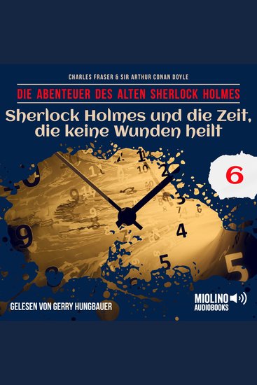 Sherlock Holmes und die Zeit die keine Wunden heilt (Die Abenteuer des alten Sherlock Holmes Folge 6) - cover