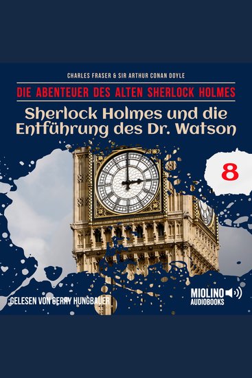 Sherlock Holmes und die Entführung des Dr Watson (Die Abenteuer des alten Sherlock Holmes Folge 8) - cover