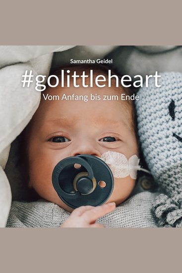 #golittleheart Vom Anfang bis zum Ende - Eine Herzensgeschichte über meinen geliebten Sohn Rafael - cover