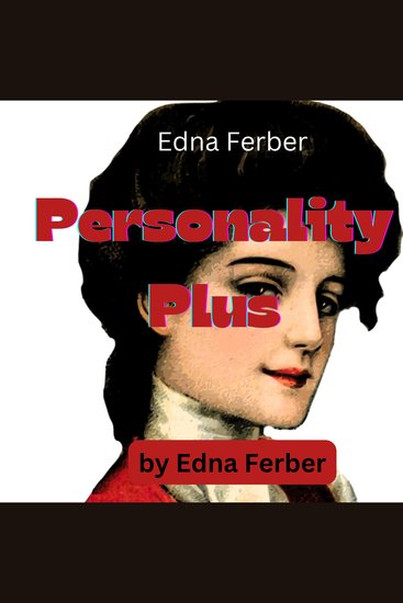 Edna Ferber: Personality Plus - SOME EXPERIENCES OF EMMA McCHESNEY AND HER SON JOCK - cover