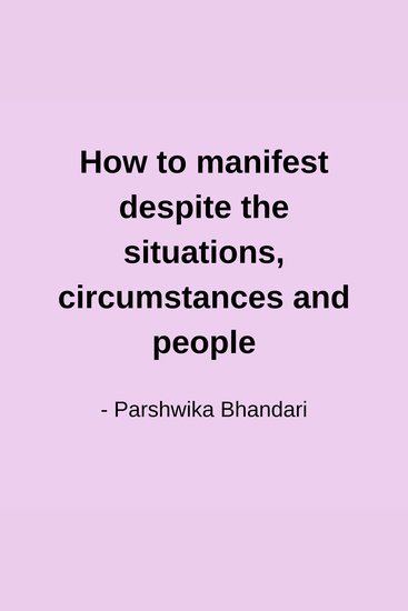How to manifest despite the situations circumstances and people - sharing based on my personal experience - cover