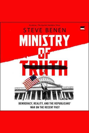 Ministry of Truth - Democracy Reality and the Republicans' War on the Recent Past - Democracy Reality and the Republicans' War on the Recent Past: Democracy Reality and the Republicans' War on the Recent Past: A timely investigation of Republican historical revisionism that examines dan... - cover