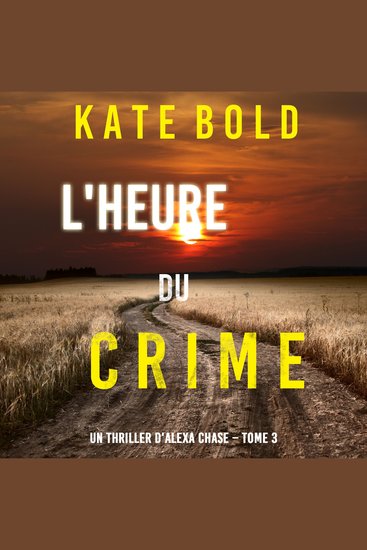 L'Heure du Crime (Un Thriller d'Alexa Chase – Tome 3) - Digitally narrated using a synthesized voice - cover