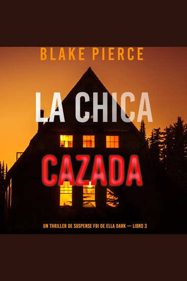 La chica cazada (Un thriller de suspense FBI de Ella Dark – Libro 3) - Narrado digitalmente usando una voz sintetizada - cover