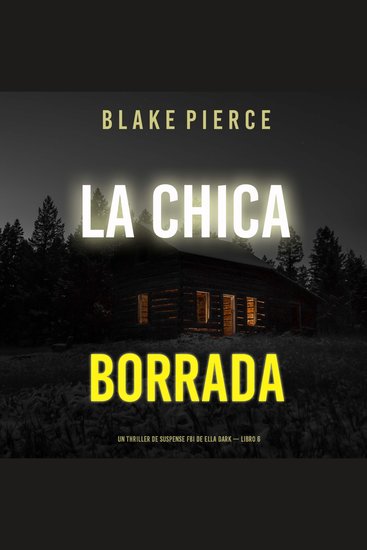 La chica borrada (Un thriller de suspense FBI de Ella Dark – Libro 6) - Narrado digitalmente usando una voz sintetizada - cover