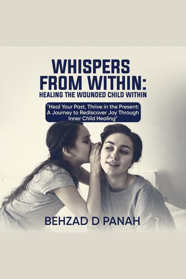 Whispers from Within- Healing the Wounded Child Within - Heal Your Past Thrive in the Present: A Journey to Rediscover Joy Through Inner Child Healing - cover