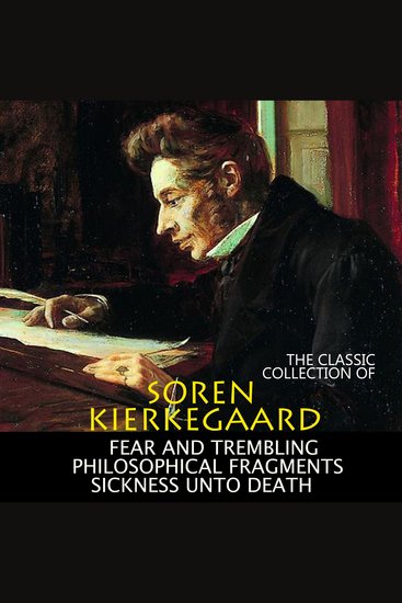 The Classic Collection of Soren Kierkegaard - Fear and Trembling Philosophical Fragments Sickness Unto Death - cover
