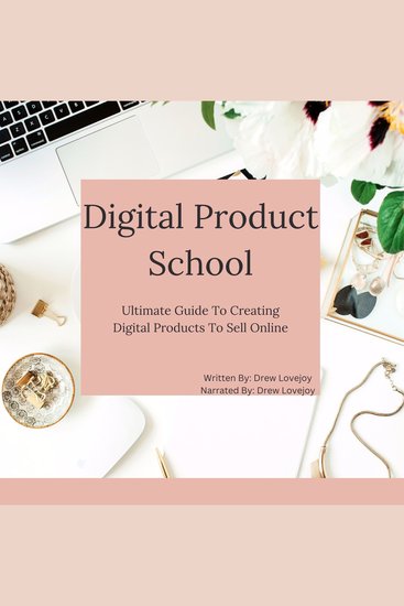 Digital Product School - Ultimate Guide To Creating Digital Products To Sell Online - cover