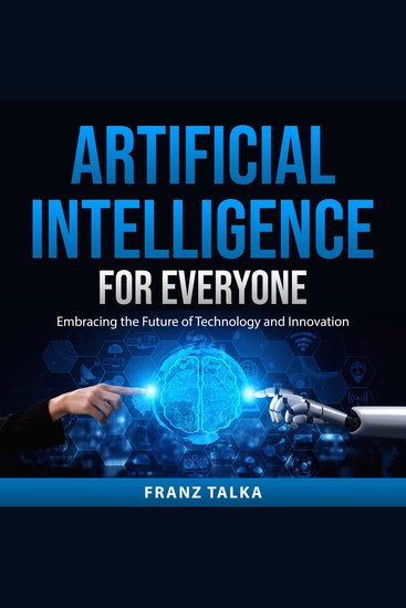 Artificial Intelligence for Everyone - Embracing the Future of Technology and Innovation - cover