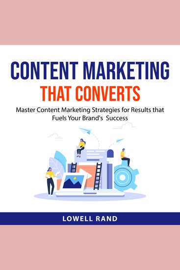 Content Marketing That Converts - Master Content Marketing Strategies for Results that Fuels Your Brand's Success - cover