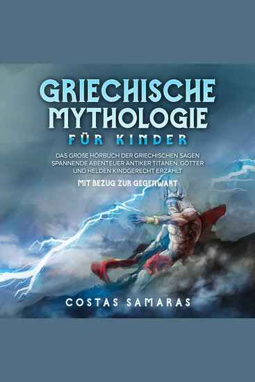 Griechische Mythologie für Kinder: Das große Buch der griechischen Sagen - Spannende Abenteuer antiker Titanen Götter und Helden kindgerecht erzählt - mit Bezug zur Gegenwart - cover