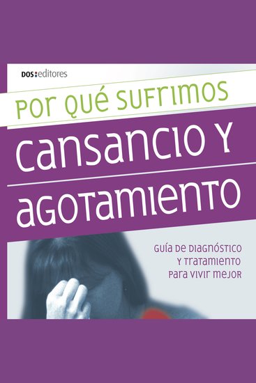 Por qué sufrimos cansancio y agotamiento - Guía de diagnóstico y tratamiento para vivir mejor - cover