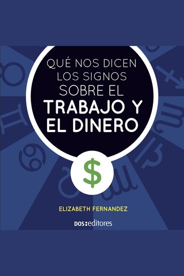 Qué nos dicen los signos sobre el trabajo y el dinero - Cómo orientar la influencia para conseguir éxito - cover