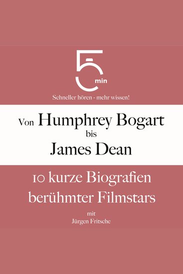 Von Humphrey Bogart bis James Dean: 10 kurze Biografien berühmter Filmstars - 5 Minuten: Schneller hören – mehr wissen! - cover