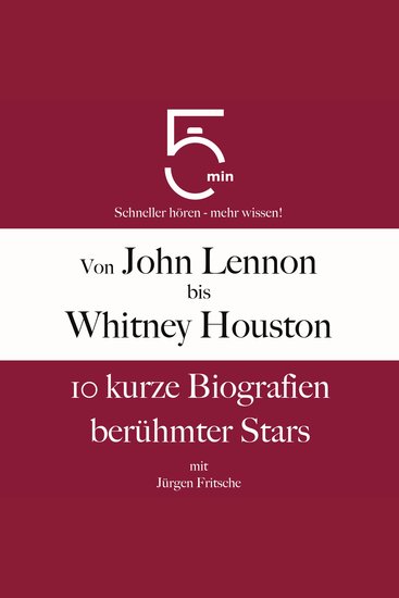 Von John Lennon bis Whitney Houston: 10 kurze Biografien berühmter Stars der Musik - 5 Minuten: Schneller hören – mehr wissen! - cover
