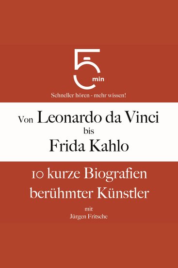 Von Leonardo da Vinci bis Frida Kahlo: 10 kurze Biografien berühmter Künstler - 5 Minuten: Schneller hören – mehr wissen! - cover