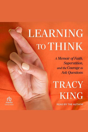 Learning to Think - A Memoir of Faith Superstition and the Courage to Ask Questions - cover