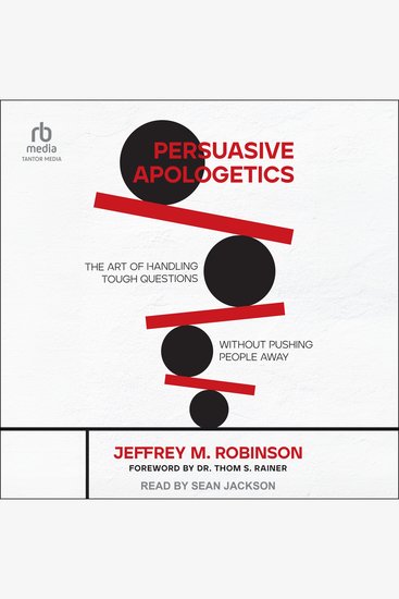 Persuasive Apologetics - The Art of Handling Tough Questions Without Pushing People Away - cover