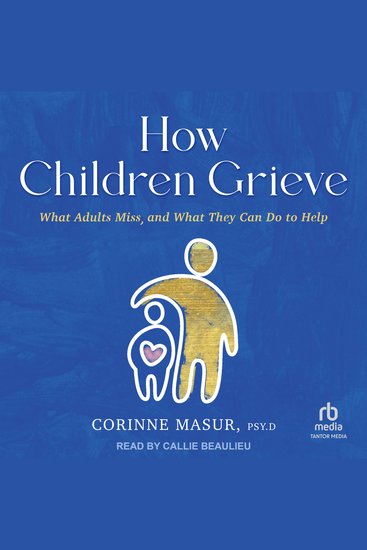How Children Grieve - What Adults Miss and What They Can Do to Help - cover