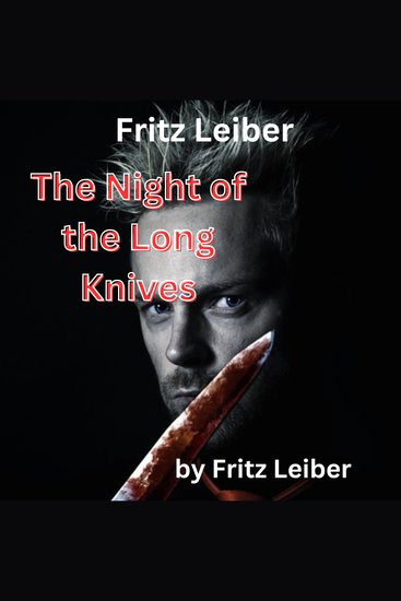 Fritz Leiber: The Night of the Long Knives - Murder or sex? Which was it to be today? - cover