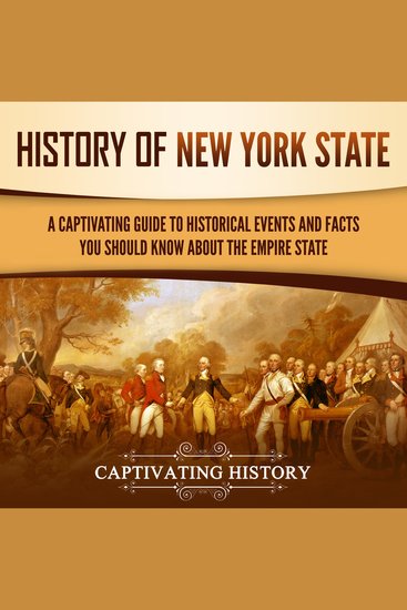 History of New York State: A Captivating Guide to Historical Events and Facts You Should Know About the Empire State - cover
