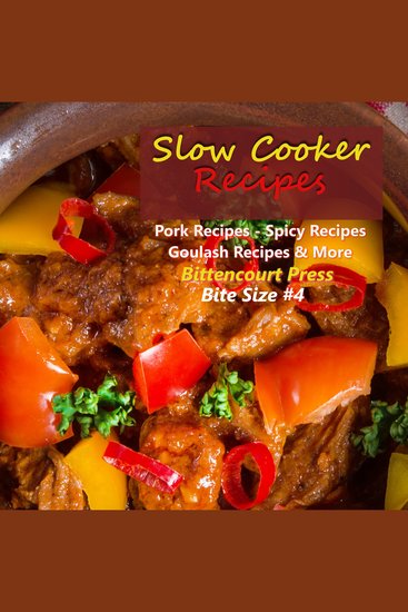 Slow Cooker Recipes - Bite Size #4 - Pork Recipes - Spicy Recipes - Goulash Recipes & More - cover