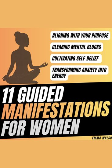 11 Guided Manifestations For Women - Aligning with Your Purpose Clearing Mental Blocks Cultivate Self-Belief Transforming Anxiety into Energy and More - cover